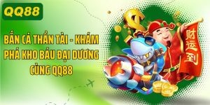Bắn Cá Thần Tài, Khám Phá Kho Báu Đại Dương Cùng QQ88