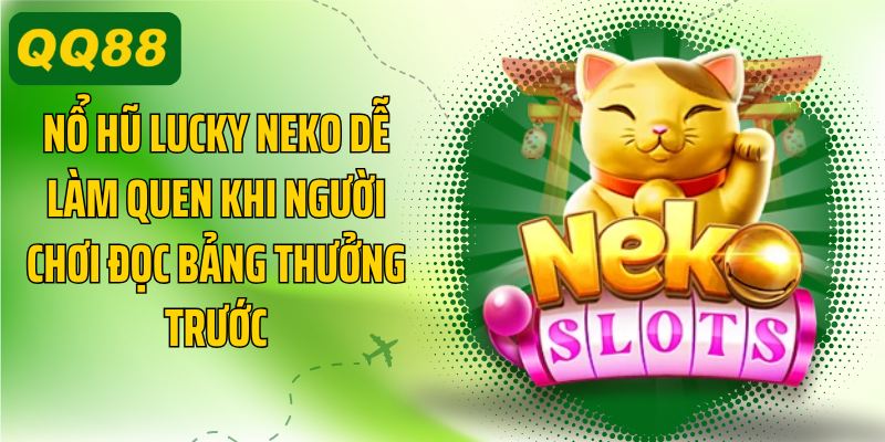 Nổ hũ Lucky Neko dễ làm quen khi người chơi đọc bảng thưởng trước