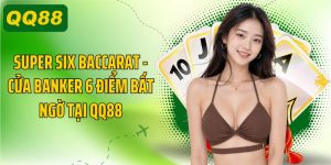 Super Six Baccarat, Cửa Banker 6 Điểm Bất Ngờ Tại QQ88